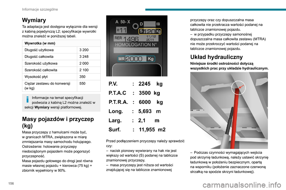 Peugeot Boxer 2020 Instrukcja Obsługi (in Polish) 156
Informacje szczególne
– Nigdy nie wchodzić pod niepodpartą skrzynię ładunkową.– Wyłączyć zasilanie elektryczne zespołu za pomocą rozłącznika izolacyjnego.– Pojazd musi być za Peugeot Boxer 2020 Instrukcja Obsługi (in Polish) 156
Informacje szczególne
– Nigdy nie wchodzić pod niepodpartą skrzynię ładunkową.– Wyłączyć zasilanie elektryczne zespołu za pomocą rozłącznika izolacyjnego.– Pojazd musi być za