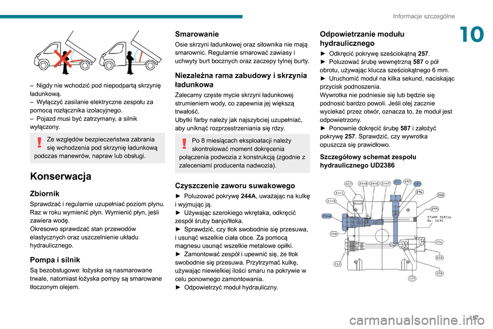 Peugeot Boxer 2020 Instrukcja Obsługi (in Polish) 157
Informacje szczególne
10
– Nigdy nie wchodzić pod niepodpartą skrzynię ładunkową.– Wyłączyć zasilanie elektryczne zespołu za pomocą rozłącznika izolacyjnego.– Pojazd musi być Peugeot Boxer 2020 Instrukcja Obsługi (in Polish) 157
Informacje szczególne
10
– Nigdy nie wchodzić pod niepodpartą skrzynię ładunkową.– Wyłączyć zasilanie elektryczne zespołu za pomocą rozłącznika izolacyjnego.– Pojazd musi być