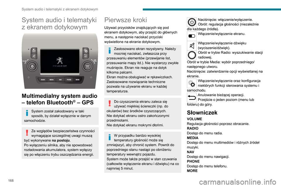 Peugeot Boxer 2020 Instrukcja Obsługi (in Polish) 168
System audio i telematyki z ekranem dotykowym
System audio i telematyki
z ekranem dotykowym
Multimedialny system audio
– telefon Bluetooth
® – GPS
System został zakodowany w taki
spos Peugeot Boxer 2020 Instrukcja Obsługi (in Polish) 168
System audio i telematyki z ekranem dotykowym
System audio i telematyki
z ekranem dotykowym
Multimedialny system audio
– telefon Bluetooth
® – GPS
System został zakodowany w taki
spos