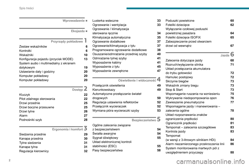 Peugeot Boxer 2020  Instrukcja Obsługi (in Polish) 2
Spis treści
 
 
 
 
 
   ■
Wprowadzenie
  ■
Ekojazda
 1Przyrządy pokładowe
Zestaw wskaźników  6
Kontrolki  6
Wskaźniki  10
Konfiguracja pojazdu (przycisk MODE) 
 13
System audio i mult