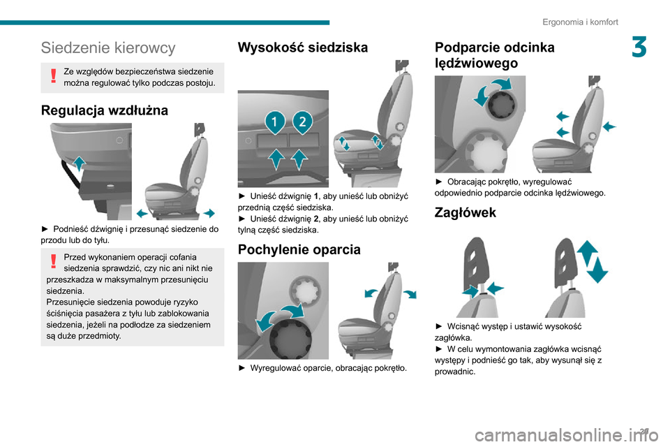 Peugeot Boxer 2020 Instrukcja Obsługi (in Polish) 29
Ergonomia i komfort
3Siedzenie kierowcy
Ze względów bezpieczeństwa siedzenie
można regulować tylko podczas postoju.
Regulacja wzdłużna
► Podnieść dźwignię i przesunąć siedzenie d Peugeot Boxer 2020 Instrukcja Obsługi (in Polish) 29
Ergonomia i komfort
3Siedzenie kierowcy
Ze względów bezpieczeństwa siedzenie
można regulować tylko podczas postoju.
Regulacja wzdłużna
► Podnieść dźwignię i przesunąć siedzenie d
