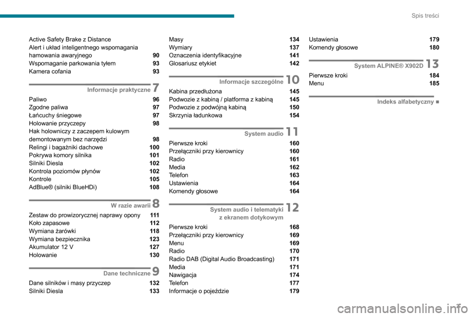 Peugeot Boxer 2020  Instrukcja Obsługi (in Polish) 3
Spis treści
Active Safety Brake z Distance  
Alert i układ inteligentnego wspomagania 
hamowania awaryjnego 
 90
Wspomaganie parkowania tyłem  93
Kamera cofania  93
 7Informacje praktyczne
Paliwo
