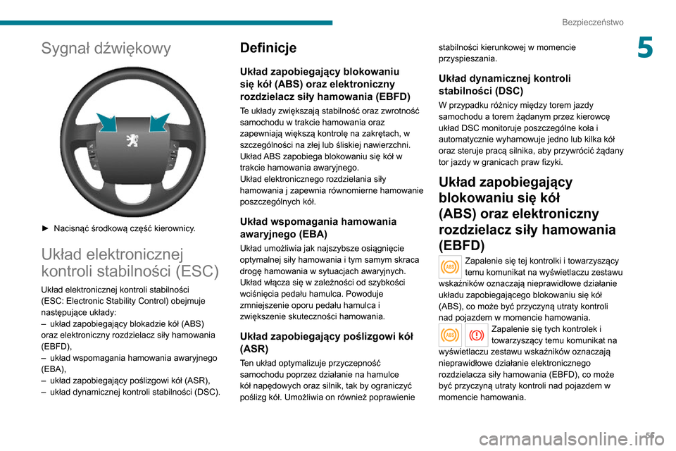 Peugeot Boxer 2020  Instrukcja Obsługi (in Polish) 55
Bezpieczeństwo
5Sygnał dźwiękowy 
 
► Nacisnąć środkową część kierownicy.
Układ elektronicznej 
kontroli stabilności (ESC)
Układ elektronicznej kontroli stabilności 
(ESC: Electron