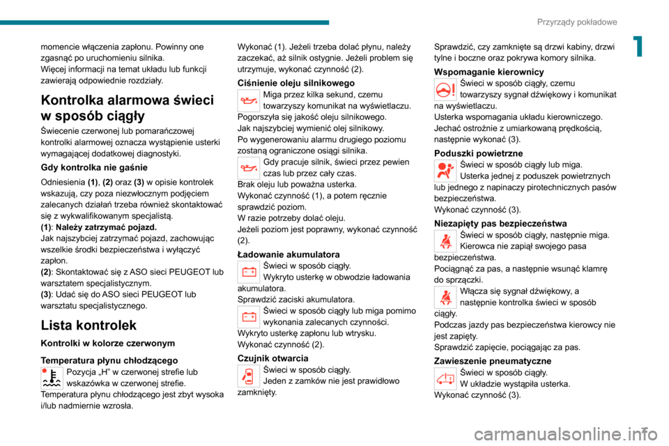 Peugeot Boxer 2020  Instrukcja Obsługi (in Polish) 7
Przyrządy pokładowe
1momencie włączenia zapłonu. Powinny one 
zgasnąć po uruchomieniu silnika.
Więcej informacji na temat układu lub funkcji 
zawierają odpowiednie rozdziały.
Kontrolka al