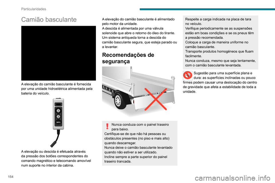 Peugeot Boxer 2020  Manual do proprietário (in Portuguese) 154
Particularidades
Especificações
EquipamentoPormenores
Camião basculante A plataforma do camião basculante é composta por 2 chapas de aço de elevada resistência, 2,5 mm de 
espessura, revest