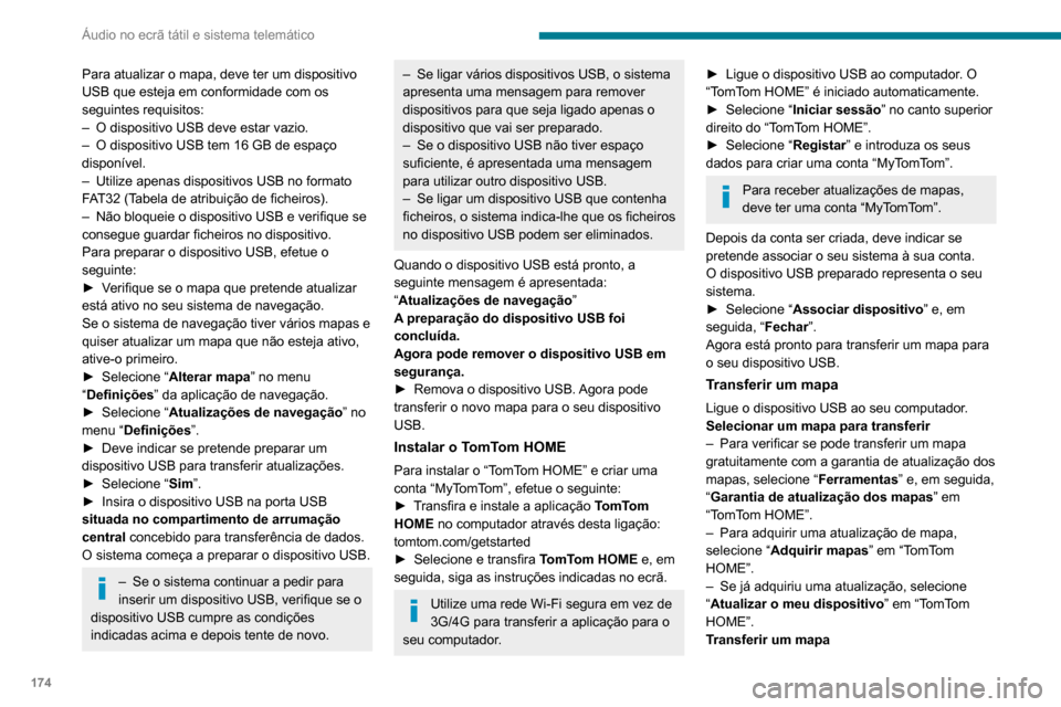 Peugeot Boxer 2020 Manual do proprietário (in Portuguese) 174
Áudio no ecrã tátil e sistema telemático
Para atualizar o mapa, deve ter um dispositivo
USB que esteja em conformidade com os
seguintes requisitos:
– O dispositivo USB deve estar vazio.– Peugeot Boxer 2020 Manual do proprietário (in Portuguese) 174
Áudio no ecrã tátil e sistema telemático
Para atualizar o mapa, deve ter um dispositivo
USB que esteja em conformidade com os
seguintes requisitos:
– O dispositivo USB deve estar vazio.–
