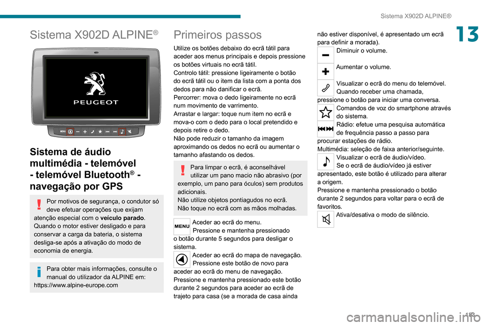 Peugeot Boxer 2020 Manual do proprietário (in Portuguese) 183
Sistema X902D ALPINE®
13Sistema X902D ALPINE®
Sistema de áudio
multimédia - telemóvel
- telemóvel Bluetooth
® -
navegação por GPS
Por motivos de segurança, o condutor só
deve ef Peugeot Boxer 2020 Manual do proprietário (in Portuguese) 183
Sistema X902D ALPINE®
13Sistema X902D ALPINE®
Sistema de áudio
multimédia - telemóvel
- telemóvel Bluetooth
® -
navegação por GPS
Por motivos de segurança, o condutor só
deve ef