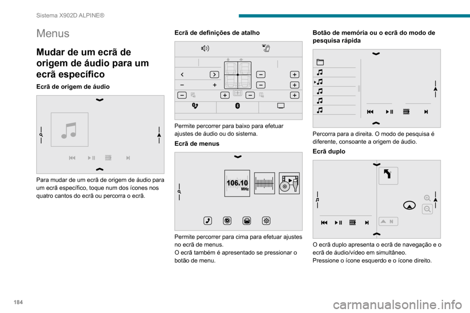 Peugeot Boxer 2020 Manual do proprietário (in Portuguese) 184
Sistema X902D ALPINE®
Menus
Mudar de um ecrã de
origem de áudio para um
ecrã específico
Ecrã de origem de áudio
Para mudar de um ecrã de origem de áudio para
um ecrã específico, t Peugeot Boxer 2020 Manual do proprietário (in Portuguese) 184
Sistema X902D ALPINE®
Menus
Mudar de um ecrã de
origem de áudio para um
ecrã específico
Ecrã de origem de áudio
Para mudar de um ecrã de origem de áudio para
um ecrã específico, t
