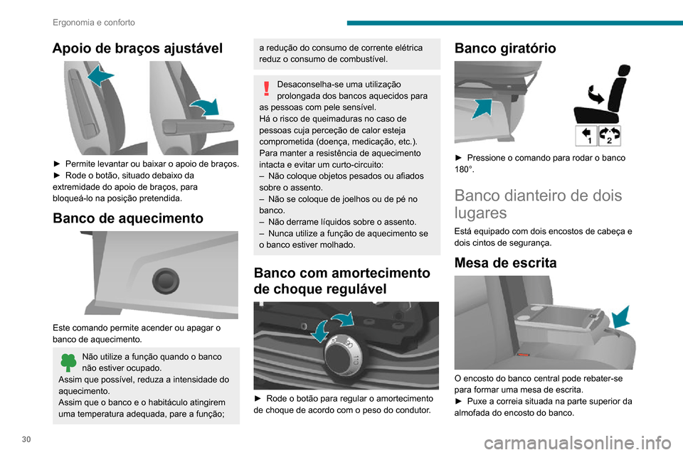 Peugeot Boxer 2020  Manual do proprietário (in Portuguese) 30
Ergonomia e conforto
Bancos traseiros 
 
Ângulo do encosto do 
banco
 
 
► Rode o botão para regular o ângulo do encosto do banco.
Apoio de braços ajustável 
 
► Permite levantar ou baixar