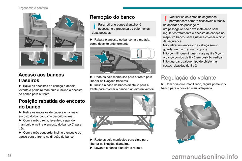 Peugeot Boxer 2020  Manual do proprietário (in Portuguese) 32
Ergonomia e conforto
► Desbloqueie o volante puxando o comando na sua direção.► Regule o alcance do volante e depois bloqueie baixando o comando por completo.
Por motivos de segurança, estas