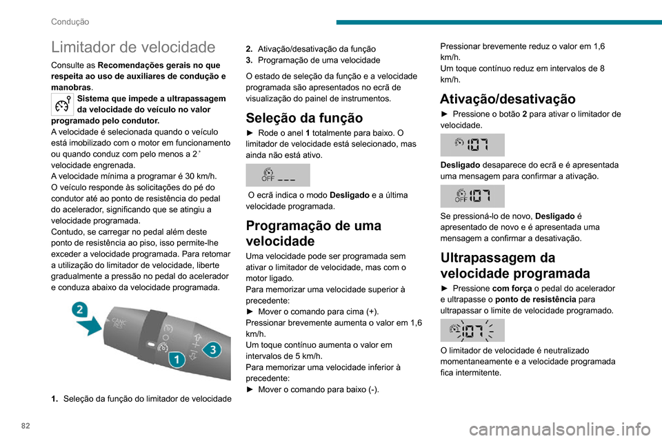 Peugeot Boxer 2020 Manual do proprietário (in Portuguese) 82
Condução
Limitador de velocidade
Consulte as Recomendações gerais no que
respeita ao uso de auxiliares de condução e
manobras.
Sistema que impede a ultrapassagem
da velocidade do veículo Peugeot Boxer 2020 Manual do proprietário (in Portuguese) 82
Condução
Limitador de velocidade
Consulte as Recomendações gerais no que
respeita ao uso de auxiliares de condução e
manobras.
Sistema que impede a ultrapassagem
da velocidade do veículo