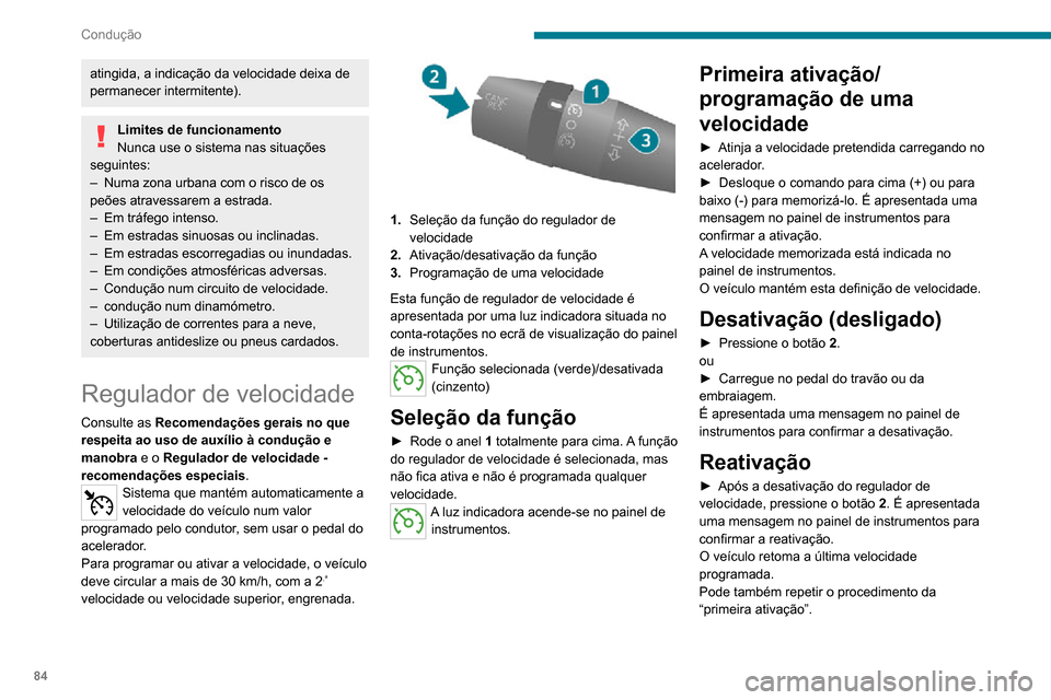 Peugeot Boxer 2020 Manual do proprietário (in Portuguese) 84
Condução
atingida, a indicação da velocidade deixa de
permanecer intermitente).
Limites de funcionamento
Nunca use o sistema nas situações
seguintes:
– Numa zona urbana com o risco de os Peugeot Boxer 2020 Manual do proprietário (in Portuguese) 84
Condução
atingida, a indicação da velocidade deixa de
permanecer intermitente).
Limites de funcionamento
Nunca use o sistema nas situações
seguintes:
– Numa zona urbana com o risco de os