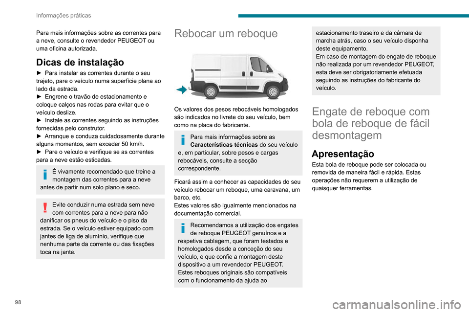 Peugeot Boxer 2020  Manual do proprietário (in Portuguese) 98
Informações práticas
Para mais informações sobre as correntes para 
a neve, consulte o revendedor PEUGEOT ou 
uma oficina autorizada.
Dicas de instalação
► Para instalar as correntes duran