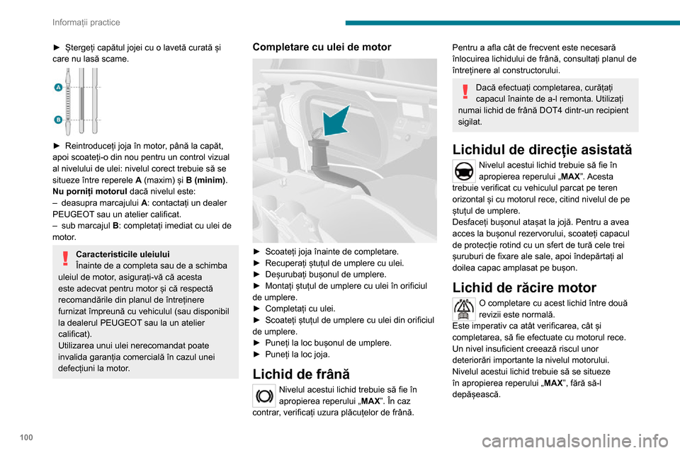 Peugeot Boxer 2020 Manualul de utilizare (in Romanian) 100
Informații practice
► Ștergeți capătul jojei cu o lavetă curată și care nu lasă scame.
► Reintroduceți joja în motor, până la capăt, apoi scoateți-o din nou pentru un control Peugeot Boxer 2020 Manualul de utilizare (in Romanian) 100
Informații practice
► Ștergeți capătul jojei cu o lavetă curată și care nu lasă scame.
► Reintroduceți joja în motor, până la capăt, apoi scoateți-o din nou pentru un control