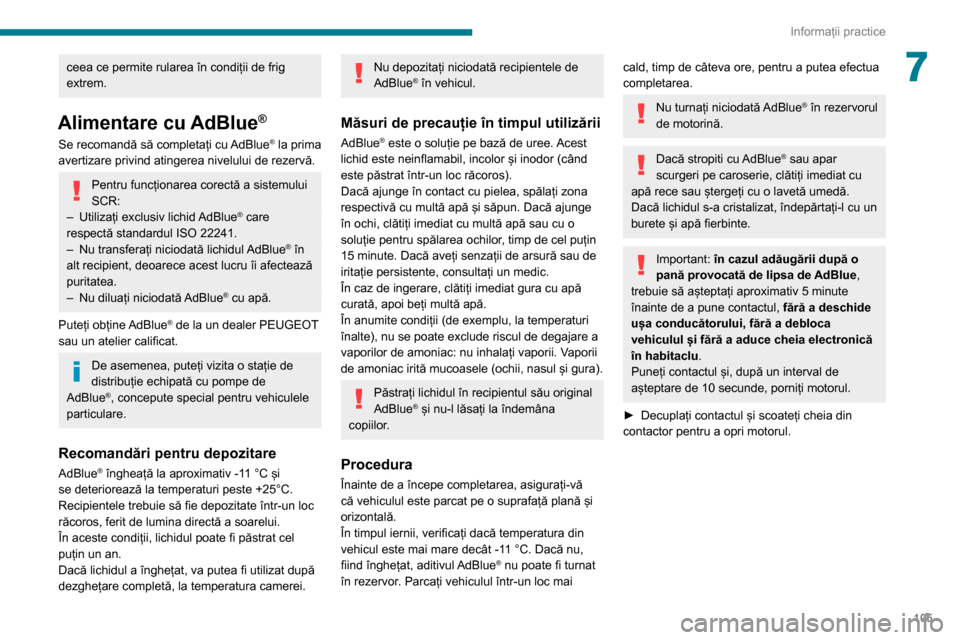 Peugeot Boxer 2020 Manualul de utilizare (in Romanian) 105
Informații practice
7ceea ce permite rularea în condiții de frig
extrem.
Alimentare cu AdBlue®
Se recomandă să completați cu AdBlue® la prima
avertizare privind atingerea nivelului de re Peugeot Boxer 2020 Manualul de utilizare (in Romanian) 105
Informații practice
7ceea ce permite rularea în condiții de frig
extrem.
Alimentare cu AdBlue®
Se recomandă să completați cu AdBlue® la prima
avertizare privind atingerea nivelului de re