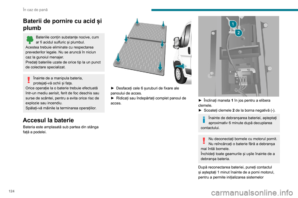 Peugeot Boxer 2020 Manualul de utilizare (in Romanian) 124
În caz de pană
electronice. Totuși, dacă după această operație persistă ușoare perturbații, consultați un dealer
PEUGEOT sau un atelier calificat.
În cazul unei staționări îndelung Peugeot Boxer 2020 Manualul de utilizare (in Romanian) 124
În caz de pană
electronice. Totuși, dacă după această operație persistă ușoare perturbații, consultați un dealer
PEUGEOT sau un atelier calificat.
În cazul unei staționări îndelung