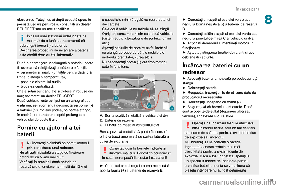 Peugeot Boxer 2020 Manualul de utilizare (in Romanian) 125
În caz de pană
8electronice. Totuși, dacă după această operație
persistă ușoare perturbații, consultați un dealer
PEUGEOT sau un atelier calificat.
În cazul unei staționări îndelu Peugeot Boxer 2020 Manualul de utilizare (in Romanian) 125
În caz de pană
8electronice. Totuși, dacă după această operație
persistă ușoare perturbații, consultați un dealer
PEUGEOT sau un atelier calificat.
În cazul unei staționări îndelu