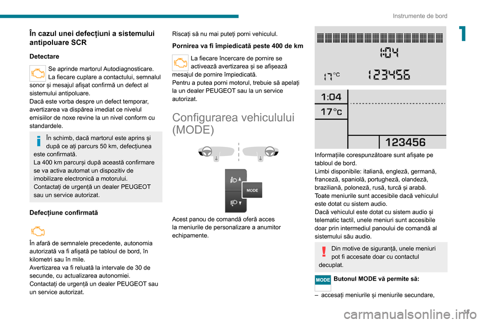 Peugeot Boxer 2020  Manualul de utilizare (in Romanian) 13
Instrumente de bord
1În cazul unei defecțiuni a sistemului 
antipoluare SCR
Detectare
Se aprinde martorul Autodiagnosticare.
La fiecare cuplare a contactului, semnalul 
sonor și mesajul afișat 