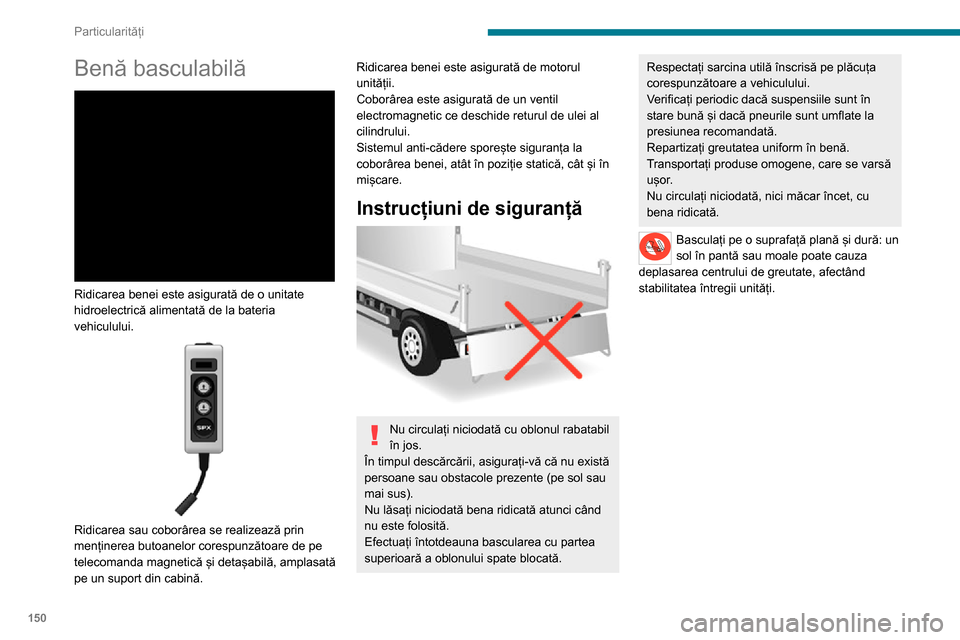 Peugeot Boxer 2020 Manualul de utilizare (in Romanian) 150
Particularități
Specificații
EchipamenteDetalii
Benă basculabilă Platforma benei basculabile constă din 2 plăci de oțel de înaltă rezistență, cu grosimea de 2,5 mm,
placate cu zinc, a Peugeot Boxer 2020 Manualul de utilizare (in Romanian) 150
Particularități
Specificații
EchipamenteDetalii
Benă basculabilă Platforma benei basculabile constă din 2 plăci de oțel de înaltă rezistență, cu grosimea de 2,5 mm,
placate cu zinc, a