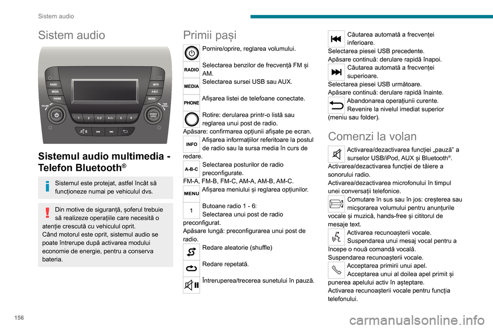 Peugeot Boxer 2020 Manualul de utilizare (in Romanian) 156
Sistem audio
Sistem audio
Sistemul audio multimedia -
Telefon Bluetooth
®
Sistemul este protejat, astfel încât să
funcționeze numai pe vehiculul dvs.
Din motive de siguranță, șoferul Peugeot Boxer 2020 Manualul de utilizare (in Romanian) 156
Sistem audio
Sistem audio
Sistemul audio multimedia -
Telefon Bluetooth
®
Sistemul este protejat, astfel încât să
funcționeze numai pe vehiculul dvs.
Din motive de siguranță, șoferul