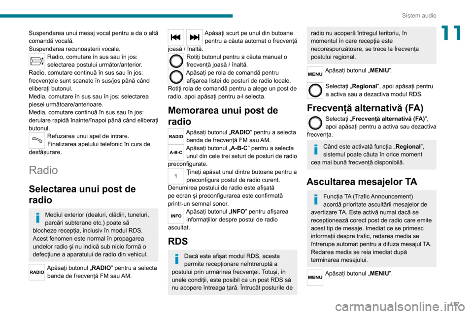 Peugeot Boxer 2020 Manualul de utilizare (in Romanian) 157
Sistem audio
11Suspendarea unui mesaj vocal pentru a da o altă
comandă vocală.
Suspendarea recunoașterii vocale.
Radio, comutare în sus sau în jos:
selectarea postului următor/anterior.
R Peugeot Boxer 2020 Manualul de utilizare (in Romanian) 157
Sistem audio
11Suspendarea unui mesaj vocal pentru a da o altă
comandă vocală.
Suspendarea recunoașterii vocale.
Radio, comutare în sus sau în jos:
selectarea postului următor/anterior.
R