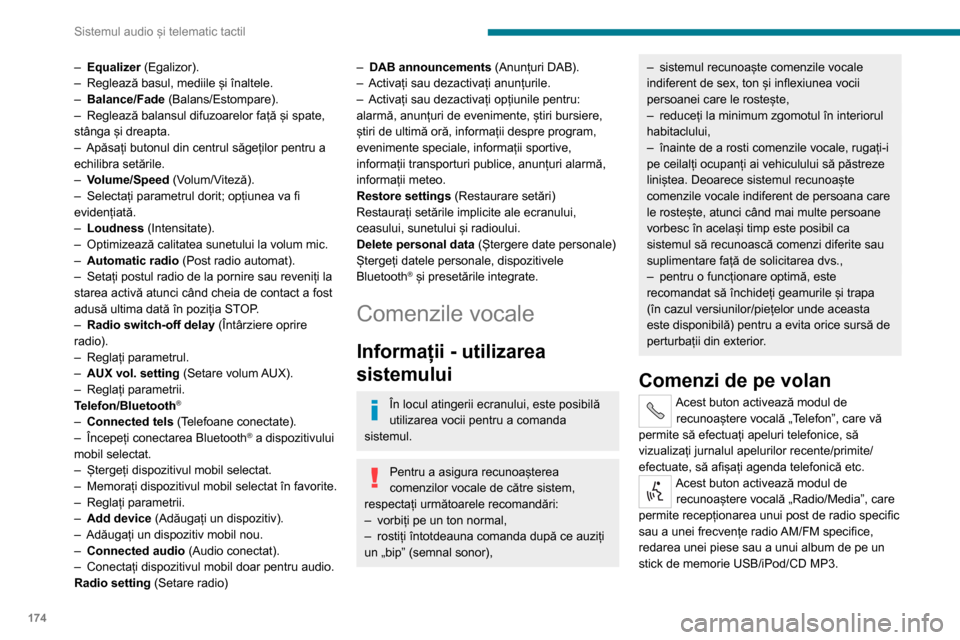 Peugeot Boxer 2020  Manualul de utilizare (in Romanian) 174
Sistemul audio și telematic tactil
Utilizarea rapidă a interacțiunii vocale are loc la apăsarea acestor butoane în timpul 
unui mesaj vocal al sistemului și vă permite 
să pronunțați dir