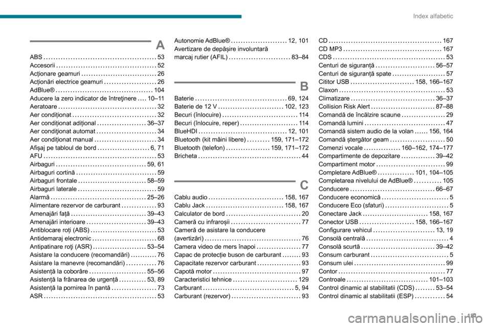 Peugeot Boxer 2020  Manualul de utilizare (in Romanian) 181
Index alfabetic
A
ABS   53Accesorii   52Acționare geamuri   26Acționări electrice geamuri   26AdBlue®   104Aducere la zero indicator de întreţinere   10–11Aeratoare   32
Aer condiționat  