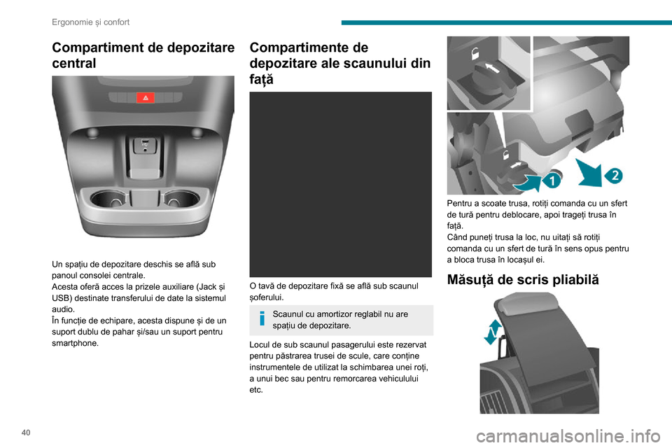 Peugeot Boxer 2020  Manualul de utilizare (in Romanian) 40
Ergonomie și confort
Compartiment de depozitare 
central
 
 
Un spațiu de depozitare deschis se află sub 
panoul consolei centrale. 
Acesta oferă acces la prizele auxiliare (Jack și 
USB) dest