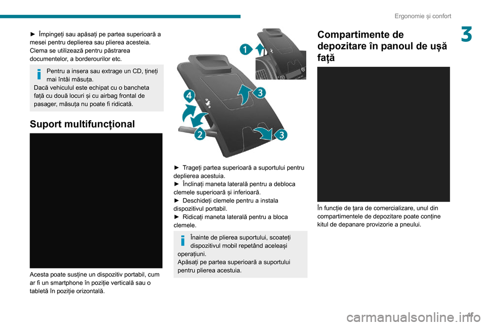 Peugeot Boxer 2020  Manualul de utilizare (in Romanian) 41
Ergonomie și confort
3► Împingeți sau apăsați pe partea superioară a mesei pentru deplierea sau plierea acesteia. 
Clema se utilizează pentru păstrarea 
documentelor, a borderourilor etc.