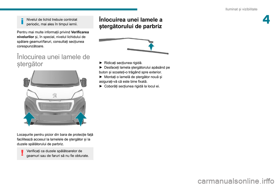 Peugeot Boxer 2020 Manualul de utilizare (in Romanian) 51
Iluminat și vizibilitate
4Nivelul de lichid trebuie controlat
periodic, mai ales în timpul iernii.
Pentru mai multe informații privind Verificarea
nivelurilor și, în special, nivelul lichi Peugeot Boxer 2020 Manualul de utilizare (in Romanian) 51
Iluminat și vizibilitate
4Nivelul de lichid trebuie controlat
periodic, mai ales în timpul iernii.
Pentru mai multe informații privind Verificarea
nivelurilor și, în special, nivelul lichi