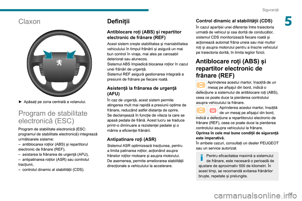 Peugeot Boxer 2020 Manualul de utilizare (in Romanian) 53
Siguranță
5Claxon
► Apăsați pe zona centrală a volanului.
Program de stabilitate
electronică (ESC)
Program de stabilitate electronică (ESC:
programul de stabilitate electronică) inte Peugeot Boxer 2020 Manualul de utilizare (in Romanian) 53
Siguranță
5Claxon
► Apăsați pe zona centrală a volanului.
Program de stabilitate
electronică (ESC)
Program de stabilitate electronică (ESC:
programul de stabilitate electronică) inte