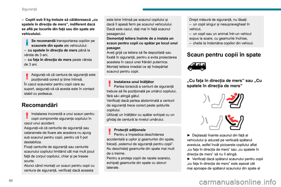 Peugeot Boxer 2020 Manualul de utilizare (in Romanian) 60
Siguranță
– Copiii sub 9 kg trebuie să călătorească „cu
spatele în direcția de mers”, indiferent dacă
se află pe locurile din față sau din spate ale
vehiculului.
Se recomandă Peugeot Boxer 2020 Manualul de utilizare (in Romanian) 60
Siguranță
– Copiii sub 9 kg trebuie să călătorească „cu
spatele în direcția de mers”, indiferent dacă
se află pe locurile din față sau din spate ale
vehiculului.
Se recomandă