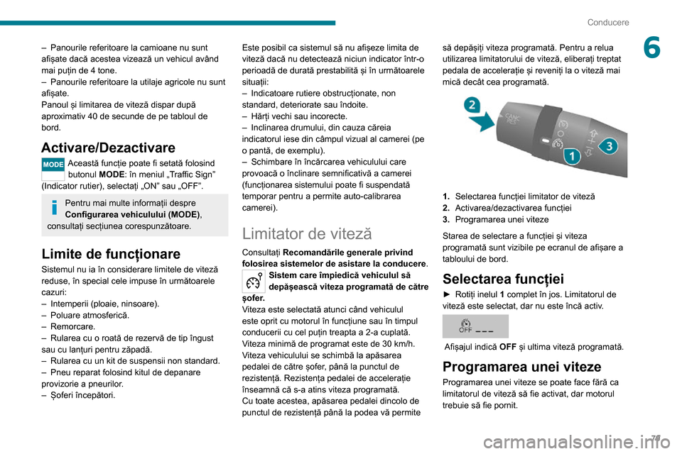 Peugeot Boxer 2020 Manualul de utilizare (in Romanian) 79
Conducere
6– Panourile referitoare la camioane nu sunt afișate dacă acestea vizează un vehicul având
mai puțin de 4 tone.
– Panourile referitoare la utilaje agricole nu sunt afișate.
Pan Peugeot Boxer 2020 Manualul de utilizare (in Romanian) 79
Conducere
6– Panourile referitoare la camioane nu sunt afișate dacă acestea vizează un vehicul având
mai puțin de 4 tone.
– Panourile referitoare la utilaje agricole nu sunt afișate.
Pan