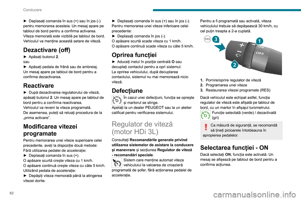 Peugeot Boxer 2020 Manualul de utilizare (in Romanian) 82
Conducere
► Deplasați comanda în sus (+) sau în jos (-) pentru memorarea acesteia. Un mesaj apare pe
tabloul de bord pentru a confirma activarea.
Viteza memorată este vizibilă pe tabloul de Peugeot Boxer 2020 Manualul de utilizare (in Romanian) 82
Conducere
► Deplasați comanda în sus (+) sau în jos (-) pentru memorarea acesteia. Un mesaj apare pe
tabloul de bord pentru a confirma activarea.
Viteza memorată este vizibilă pe tabloul de