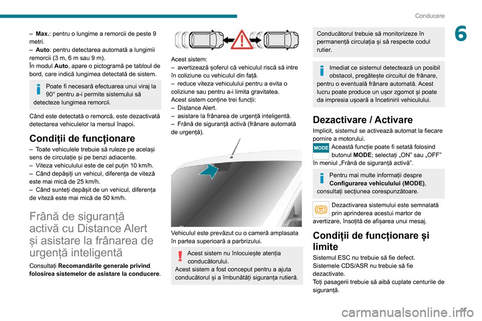 Peugeot Boxer 2020 Manualul de utilizare (in Romanian) 87
Conducere
6– Max.: pentru o lungime a remorcii de peste 9
metri.
– Auto: pentru detectarea automată a lungimii
remorcii (3 m, 6 m sau 9 m).
În modul Auto, apare o pictogramă pe tabloul de Peugeot Boxer 2020 Manualul de utilizare (in Romanian) 87
Conducere
6– Max.: pentru o lungime a remorcii de peste 9
metri.
– Auto: pentru detectarea automată a lungimii
remorcii (3 m, 6 m sau 9 m).
În modul Auto, apare o pictogramă pe tabloul de