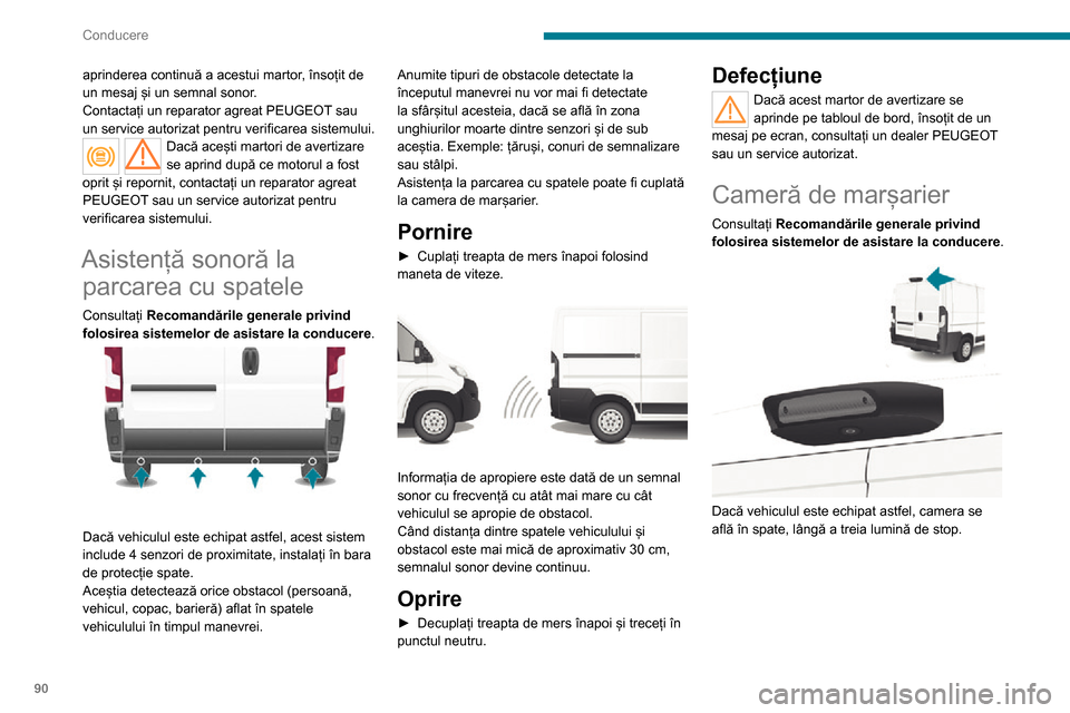 Peugeot Boxer 2020 Manualul de utilizare (in Romanian) 90
Conducere
aprinderea continuă a acestui martor, însoțit de
un mesaj și un semnal sonor.
Contactați un reparator agreat PEUGEOT sau
un service autorizat pentru verificarea sistemului.
Dacă a Peugeot Boxer 2020 Manualul de utilizare (in Romanian) 90
Conducere
aprinderea continuă a acestui martor, însoțit de
un mesaj și un semnal sonor.
Contactați un reparator agreat PEUGEOT sau
un service autorizat pentru verificarea sistemului.
Dacă a