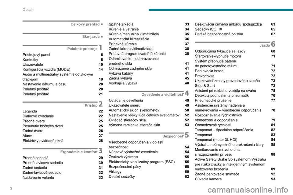 Peugeot Boxer 2020  Užívateľská príručka (in Slovak) 2
Obsah
 
 
 
 
 
   ■
Celkový prehľad
  ■
Eko-jazda
 1Palubné prístroje
Prístrojový panel  6
Kontrolky  6
Ukazovatele  10
Konfigurácia vozidla (MODE) 
 14
Audio a multimediálny systé