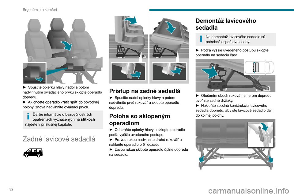 Peugeot Boxer 2020 Užívateľská príručka (in Slovak) 32
Ergonómia a komfort
► Vyklopením oboch rukovätí nahor uvoľnite predné držiaky.► Nadvihnite a odstráňte lavicové sedadlo.
Skontrolujte, či sú bezpečnostné pásy stále pre cestujú Peugeot Boxer 2020 Užívateľská príručka (in Slovak) 32
Ergonómia a komfort
► Vyklopením oboch rukovätí nahor uvoľnite predné držiaky.► Nadvihnite a odstráňte lavicové sedadlo.
Skontrolujte, či sú bezpečnostné pásy stále pre cestujú