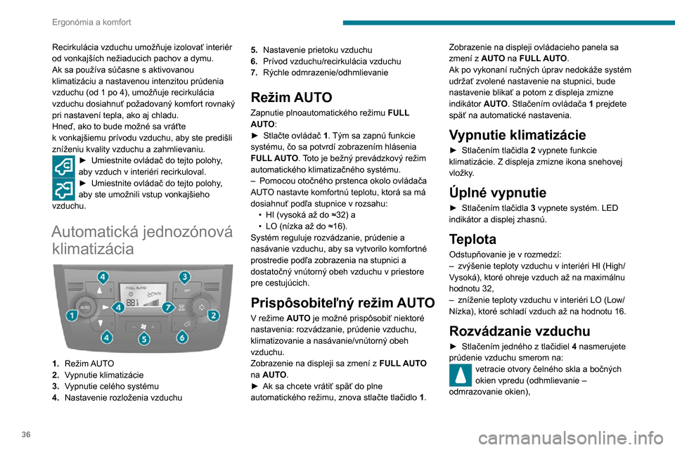 Peugeot Boxer 2020 Užívateľská príručka (in Slovak) 36
Ergonómia a komfort
stredové a bočné vetracie otvory (telo a tvár),difuzéry v prednej a zadnej zóne (priestory na nohy).
Rozvádzanie vzduchu je možné presnejšie
nastaviť skombinovaním Peugeot Boxer 2020 Užívateľská príručka (in Slovak) 36
Ergonómia a komfort
stredové a bočné vetracie otvory (telo a tvár),difuzéry v prednej a zadnej zóne (priestory na nohy).
Rozvádzanie vzduchu je možné presnejšie
nastaviť skombinovaním