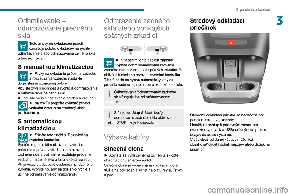 Peugeot Boxer 2020 Užívateľská príručka (in Slovak) 41
Ergonómia a komfort
3Odhmlievanie –
odmrazovanie predného
skla
Tieto znaky na ovládacom paneli označujú polohu ovládačov na rýchle
odhmlievanie alebo odmrazovanie čelného skla
a bo Peugeot Boxer 2020 Užívateľská príručka (in Slovak) 41
Ergonómia a komfort
3Odhmlievanie –
odmrazovanie predného
skla
Tieto znaky na ovládacom paneli označujú polohu ovládačov na rýchle
odhmlievanie alebo odmrazovanie čelného skla
a bo