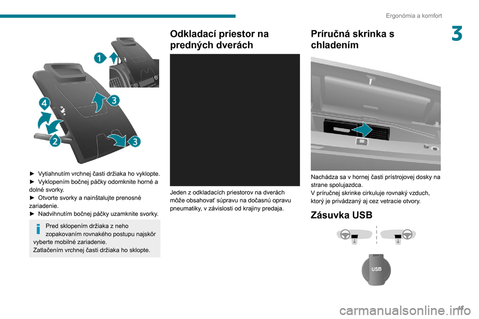 Peugeot Boxer 2020  Užívateľská príručka (in Slovak) 43
Ergonómia a komfort
3 
 
► Vytiahnutím vrchnej časti držiaka ho vyklopte.► Vyklopením bočnej páčky odomknite horné a dolné svorky.► Otvorte svorky a nainštalujte prenosné zariaden