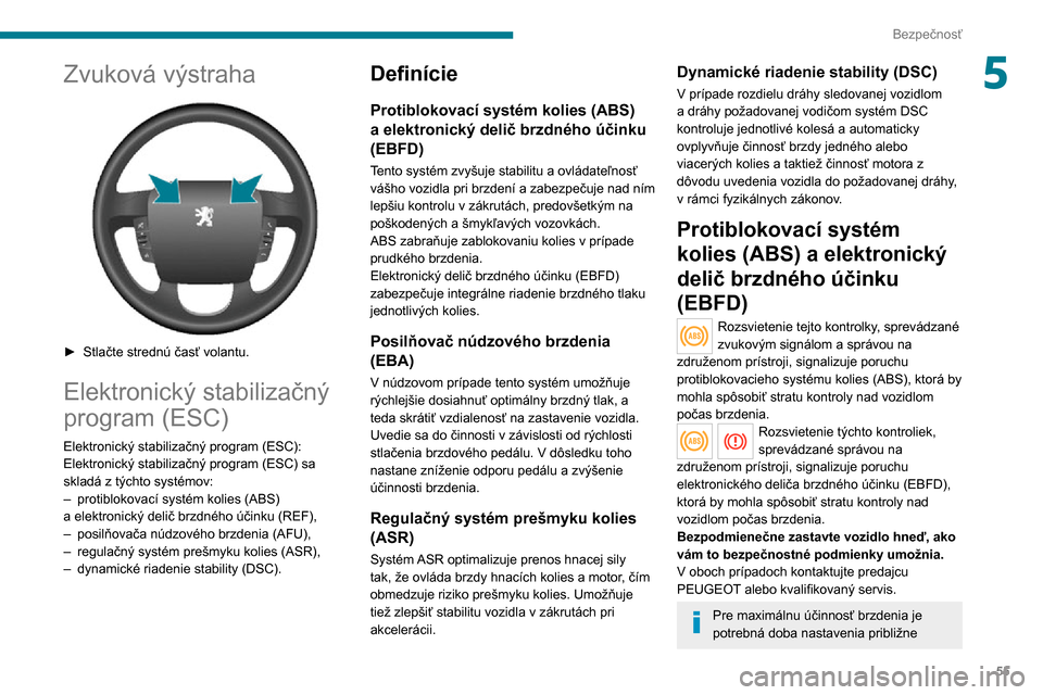 Peugeot Boxer 2020 Užívateľská príručka (in Slovak) 55
Bezpečnosť
5Zvuková výstraha
► Stlačte strednú časť volantu.
Elektronický stabilizačný
program (ESC)
Elektronický stabilizačný program (ESC):
Elektronický stabilizačný progr Peugeot Boxer 2020 Užívateľská príručka (in Slovak) 55
Bezpečnosť
5Zvuková výstraha
► Stlačte strednú časť volantu.
Elektronický stabilizačný
program (ESC)
Elektronický stabilizačný program (ESC):
Elektronický stabilizačný progr