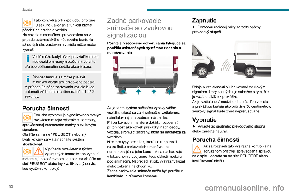 Peugeot Boxer 2020 Užívateľská príručka (in Slovak) 92
Jazda
Táto kontrolka bliká (po dobu približne 10 sekúnd), akonáhle funkcia začne pôsobiť na brzdenie vozidla.
Na vozidle s manuálnou prevodovkou sa v
prípade automatického núdzového b Peugeot Boxer 2020 Užívateľská príručka (in Slovak) 92
Jazda
Táto kontrolka bliká (po dobu približne 10 sekúnd), akonáhle funkcia začne pôsobiť na brzdenie vozidla.
Na vozidle s manuálnou prevodovkou sa v
prípade automatického núdzového b