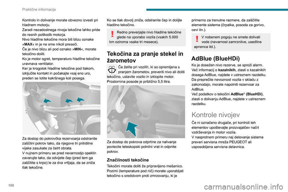 Peugeot Boxer 2020  Priročnik za lastnika (in Slovenian) 100
Praktične informacije
Uporabljajte samo izdelke, ki jih priporoča PEUGEOT, ali izdelke enake 
kakovosti in enakih lastnosti.
PEUGEOT izbira in ponuja posebej izbrane 
izdelke za optimalno delova