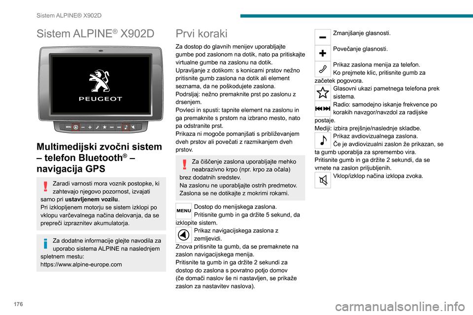 Peugeot Boxer 2020  Priročnik za lastnika (in Slovenian) 176
Sistem ALPINE® X902D
Sistem ALPINE® X902D 
 
Multimedijski zvočni sistem 
– telefon Bluetooth
® – 
navigacija GPS
Zaradi varnosti mora voznik postopke, ki 
zahtevajo njegovo pozornost, izv