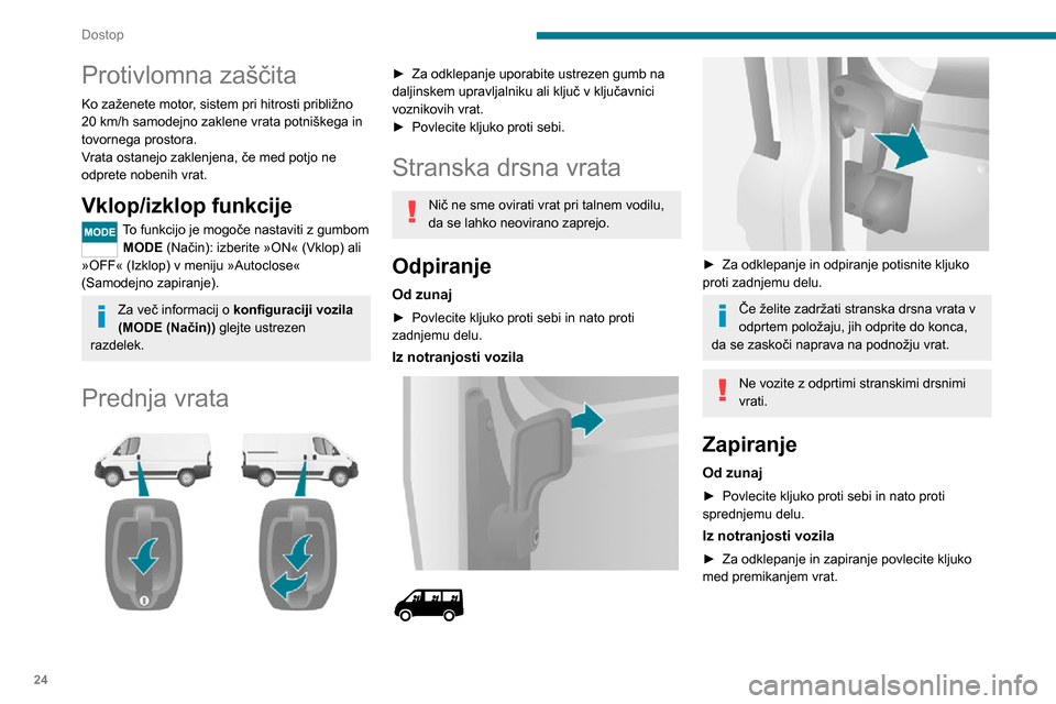 Peugeot Boxer 2020 Priročnik za lastnika (in Slovenian) 24
Dostop
Zadnja vrata
Pri zaustavljenem vozilu se ob odpiranju
zadnjih vrat aktivira kamera in posreduje
pogled na vgrajeni zaslon v kabini.
Odpiranje
Od zunaj
► Povlecite kljuko proti sebi i Peugeot Boxer 2020 Priročnik za lastnika (in Slovenian) 24
Dostop
Zadnja vrata
Pri zaustavljenem vozilu se ob odpiranju
zadnjih vrat aktivira kamera in posreduje
pogled na vgrajeni zaslon v kabini.
Odpiranje
Od zunaj
► Povlecite kljuko proti sebi i