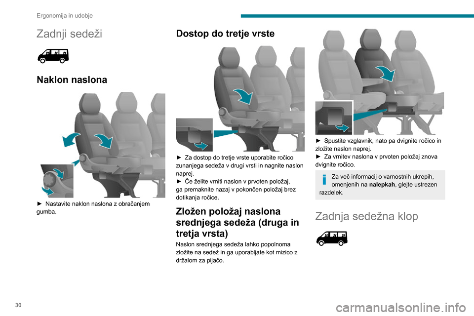 Peugeot Boxer 2020 Priročnik za lastnika (in Slovenian) 30
Ergonomija in udobje
Zadnji sedeži
Naklon naslona
► Nastavite naklon naslona z obračanjem gumba.
Dostop do tretje vrste
► Za dostop do tretje vrste uporabite ročico zunanjega sedež Peugeot Boxer 2020 Priročnik za lastnika (in Slovenian) 30
Ergonomija in udobje
Zadnji sedeži
Naklon naslona
► Nastavite naklon naslona z obračanjem gumba.
Dostop do tretje vrste
► Za dostop do tretje vrste uporabite ročico zunanjega sedež