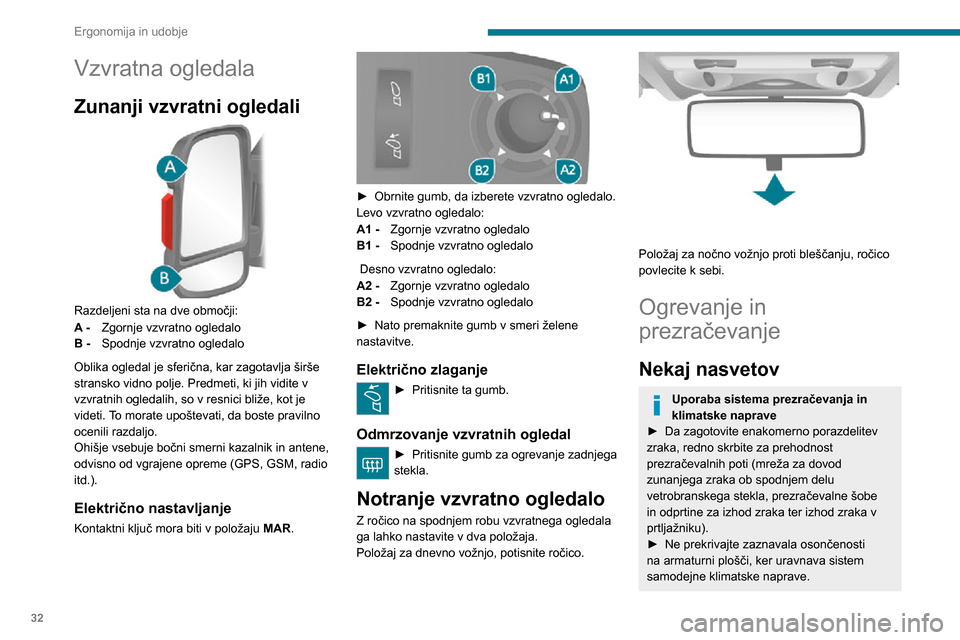Peugeot Boxer 2020 Priročnik za lastnika (in Slovenian) 32
Ergonomija in udobje
Vzvratna ogledala
Zunanji vzvratni ogledali
Razdeljeni sta na dve območji:
A - Zgornje vzvratno ogledalo
B - Spodnje vzvratno ogledalo
Oblika ogledal je sferična, kar zag Peugeot Boxer 2020 Priročnik za lastnika (in Slovenian) 32
Ergonomija in udobje
Vzvratna ogledala
Zunanji vzvratni ogledali
Razdeljeni sta na dve območji:
A - Zgornje vzvratno ogledalo
B - Spodnje vzvratno ogledalo
Oblika ogledal je sferična, kar zag