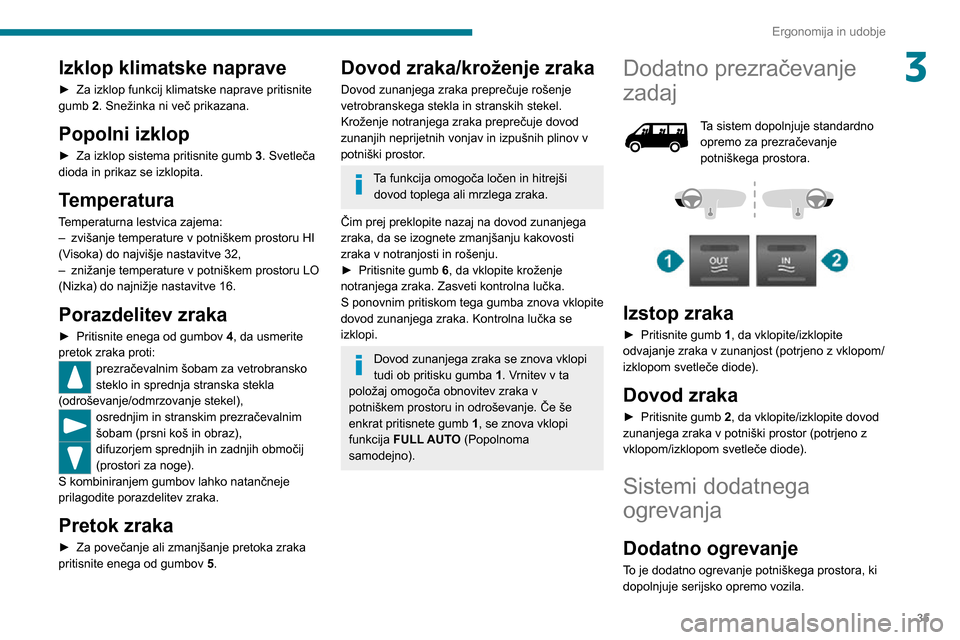 Peugeot Boxer 2020 Priročnik za lastnika (in Slovenian) 35
Ergonomija in udobje
3Izklop klimatske naprave
► Za izklop funkcij klimatske naprave pritisnite gumb 2. Snežinka ni več prikazana.
Popolni izklop
► Za izklop sistema pritisnite gumb 3. Svetle Peugeot Boxer 2020 Priročnik za lastnika (in Slovenian) 35
Ergonomija in udobje
3Izklop klimatske naprave
► Za izklop funkcij klimatske naprave pritisnite gumb 2. Snežinka ni več prikazana.
Popolni izklop
► Za izklop sistema pritisnite gumb 3. Svetle