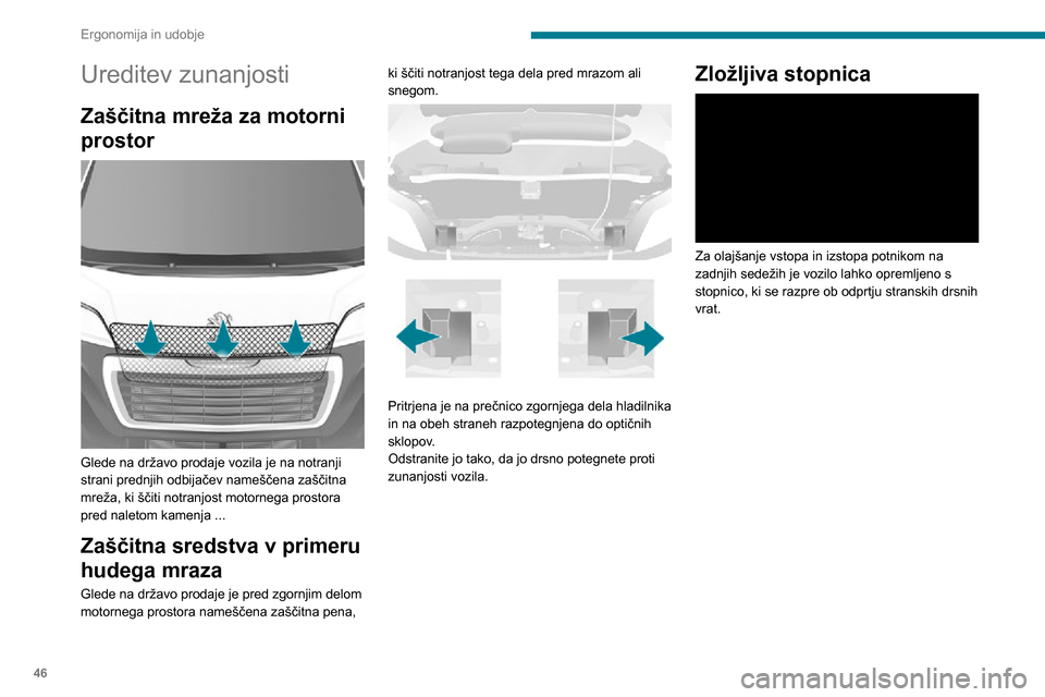 Peugeot Boxer 2020 Priročnik za lastnika (in Slovenian) 46
Ergonomija in udobje
Ureditev zunanjosti
Zaščitna mreža za motorni
prostor
Glede na državo prodaje vozila je na notranji
strani prednjih odbijačev nameščena zaščitna
mreža, ki šč Peugeot Boxer 2020 Priročnik za lastnika (in Slovenian) 46
Ergonomija in udobje
Ureditev zunanjosti
Zaščitna mreža za motorni
prostor
Glede na državo prodaje vozila je na notranji
strani prednjih odbijačev nameščena zaščitna
mreža, ki šč